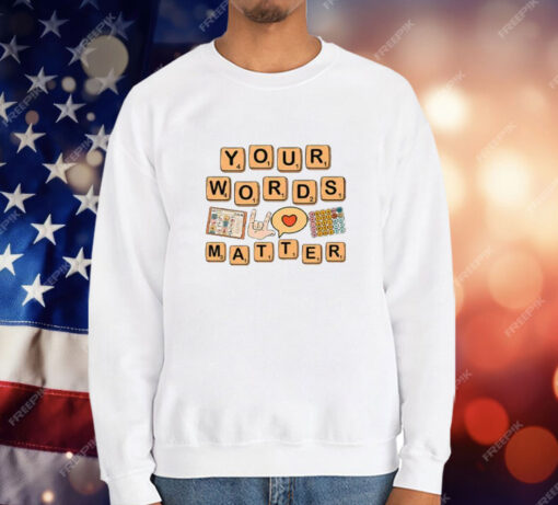 Your Words Matter AAC SPED Teacher Inclusion T-Shirt