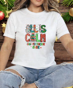 All is Calm Said No Teacher Ever Christmas Tee Shirt