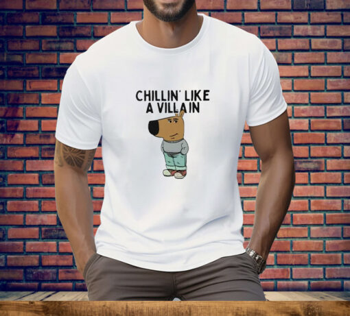 Chillin’ Like A Villain Chill Guy Tee Shirt