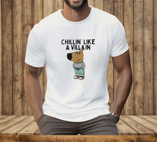 Chillin' Like A Villain Chill Guy Tee Shirt