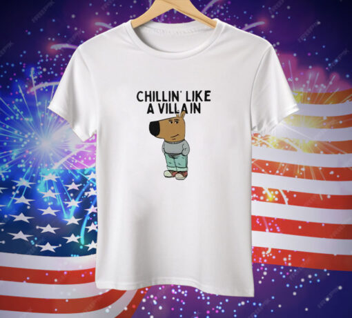 Chillin’ Like A Villain Chill Guy Tee Shirt