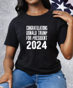 Congratulations Donald Trump For President 2024 Tee Shirt