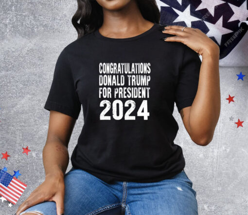 Congratulations Donald Trump For President 2024 Tee Shirt