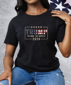 Congratulations Trump We Won Get Over It 2024 Tee Shirt