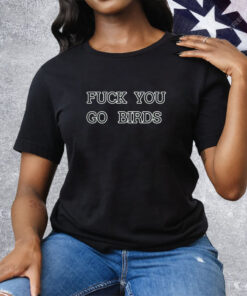 Eagles Fuck You Go Birds T-Shirt