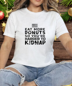 Eat more donuts so you’re harder to kidnap Tee Shirt