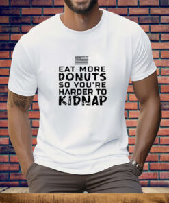 Eat more donuts so you’re harder to kidnap Tee Shirt