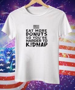 Eat more donuts so you’re harder to kidnap Tee Shirt