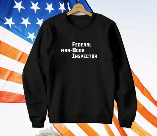 Federal Man Boob Inspector T-Shirt