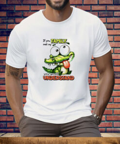 Gator if you family met my you would understand Tee Shirt