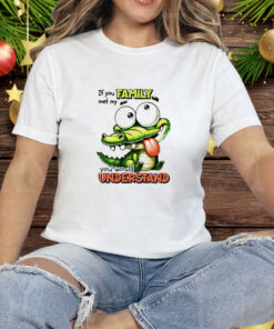 Gator if you family met my you would understand Tee Shirt