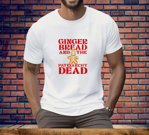 Gingerbread and the patriarchy dead Christmas Tee Shirt