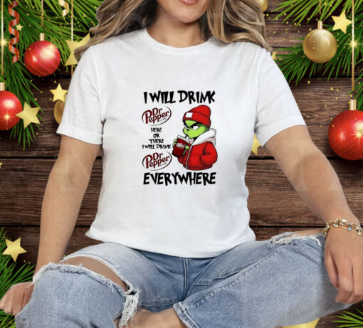 Grinch boy I will drink Dr Pepper here or there I will drink Christmas Tee Shirt