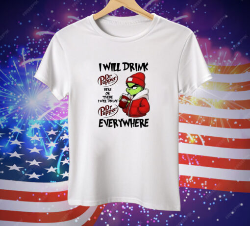 Grinch boy I will drink Dr Pepper here or there I will drink Christmas Tee Shirt