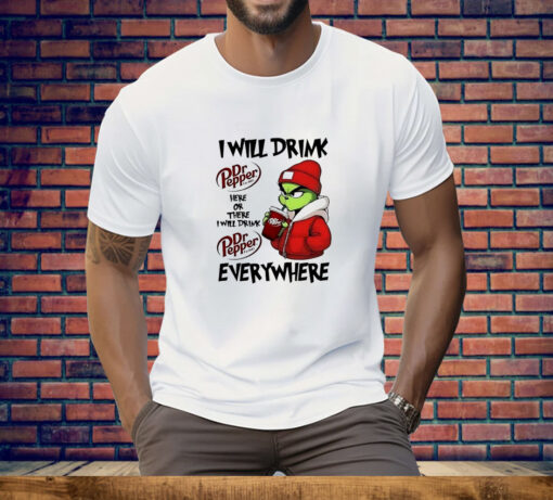 Grinch boy I will drink Dr Pepper here or there I will drink Christmas Tee Shirt