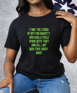 I Took The Lyrics Of Defying Gravity And Really Held Space With That Tee Shirt