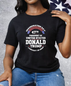 Inauguration Day 47th President Of United States Donald Trump January 20 2025 Tee Shirt