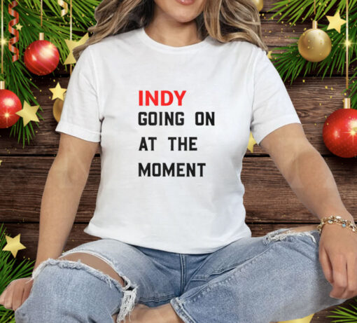 John Green Indy Going On At The Moment Tee Shirt