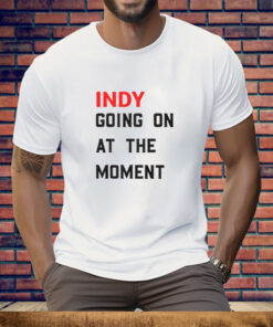 John Green Indy Going On At The Moment Tee Shirt