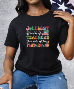 Jolliest Bunch Of Teachers This Side Of The Playground Christmas Tee Shirt