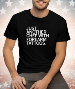 Just Another Chef With Forearm Tattoos Tee Shirt