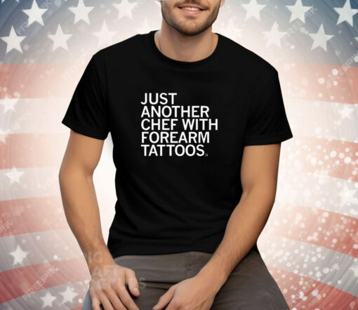 Just Another Chef With Forearm Tattoos Tee Shirt