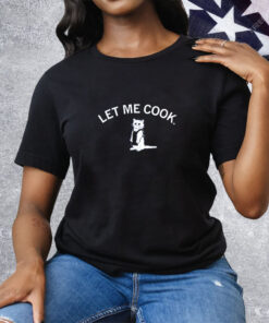Let Me Cook Tee Shirt