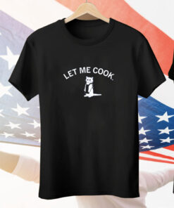 Let Me Cook Tee Shirt