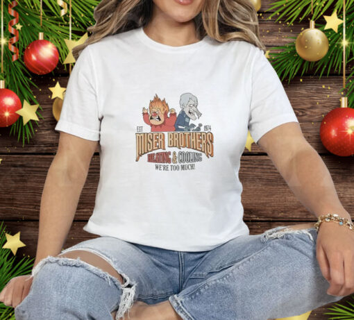 Miser Brothers Heating And Cooling We’re Too Much Est 1974 Tee Shirt