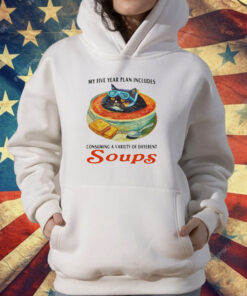 My Five Year Plan Includes Consuming A Variety Of Different Soups T-Shirt