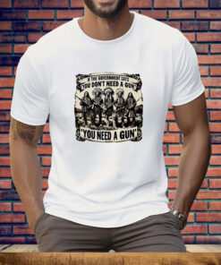 Native American If the government says you don’t need a gun you need a gun Tee Shirt