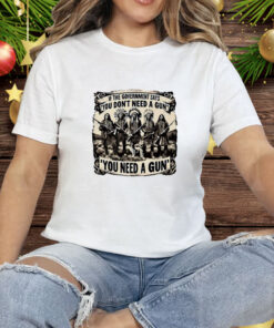 Native American If the government says you don’t need a gun you need a gun Tee Shirt