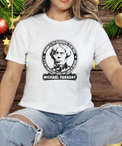 Nothing is too wonderful to be true if it be consistent with the laws of nature Michael Faraday Tee Shirt