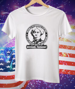 Nothing is too wonderful to be true if it be consistent with the laws of nature Michael Faraday Tee Shirt