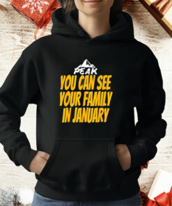 Peak you can see your family in january T-Shirt