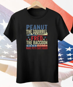 Peanut The Squirrel And Fred The Raccoon Make Pets Safe Again Tee Shirt