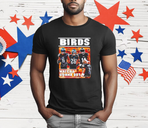 Philadelphia Eagles birds watcha gonna do T-Shirt