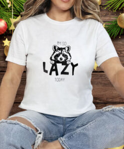 Raccoon I'm So Lazy Today Tee Shirt