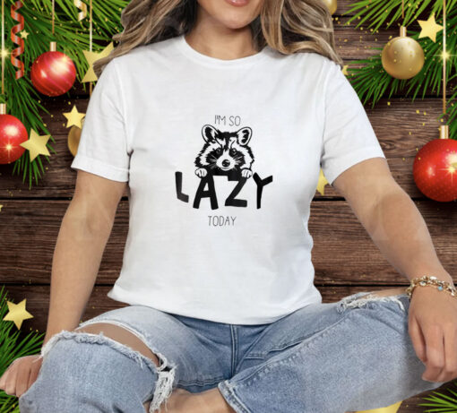 Raccoon I'm So Lazy Today Tee Shirt