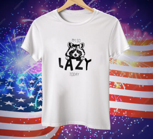 Raccoon I'm So Lazy Today Tee Shirt