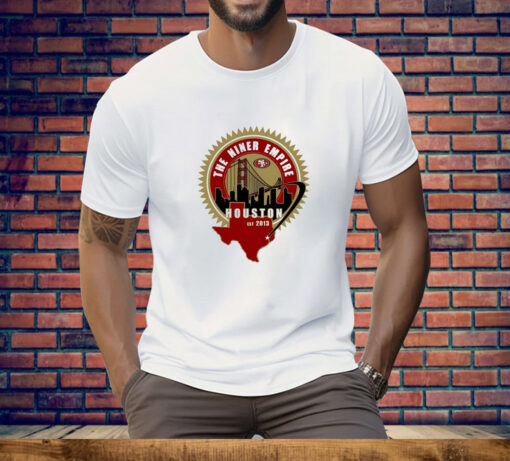 San Francisco 49ers The Niner Empire Houston Est 2013 Tee Shirt