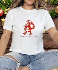 Santa Claus and to all a good night Christmas Tee Shirt