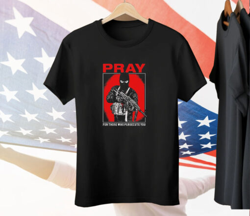 Shayne Smith pray for those who persecute you Tee Shirt