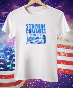 Stackin' Commies and Bangin' Mommies Tee Shirt