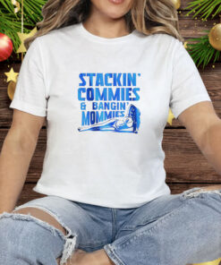 Stackin' Commies and Bangin' Mommies Tee Shirt