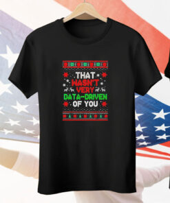 That wasn’t very data-driven of you Christmas Tee Shirt