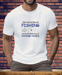 The worst day of fishing beats the best day of paying Taxes Tee Shirt