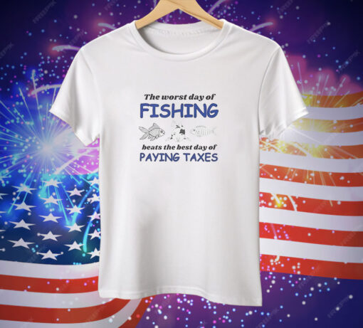 The worst day of fishing beats the best day of paying Taxes Tee Shirt