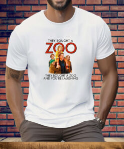 They Bought A Zoo And You're Laughing Tee Shirt