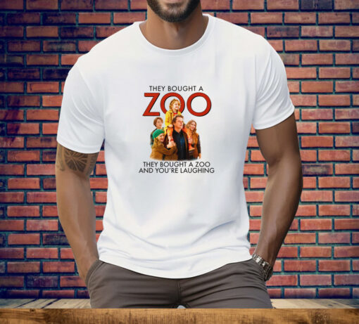 They Bought A Zoo And You're Laughing Tee Shirt